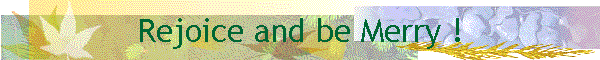 Rejoice and be Merry !